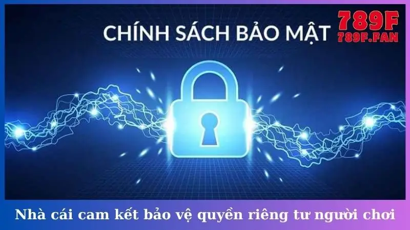 Nhà cái cam kết bảo vệ quyền riêng tư người chơi
